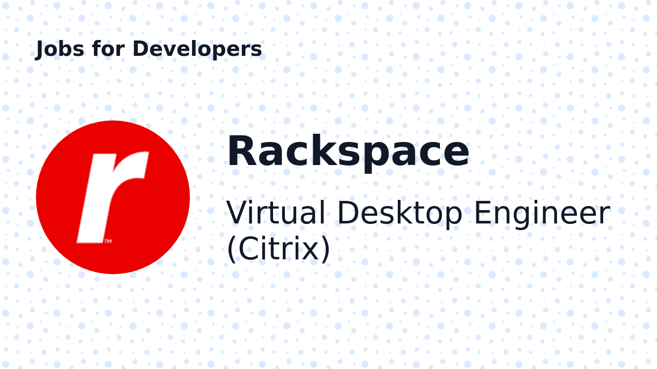 Virtual Desktop Engineer (Citrix) at Rackspace Jobs for Developers